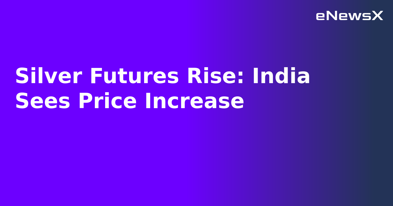 Silver Futures Rise: India Sees Price Increase