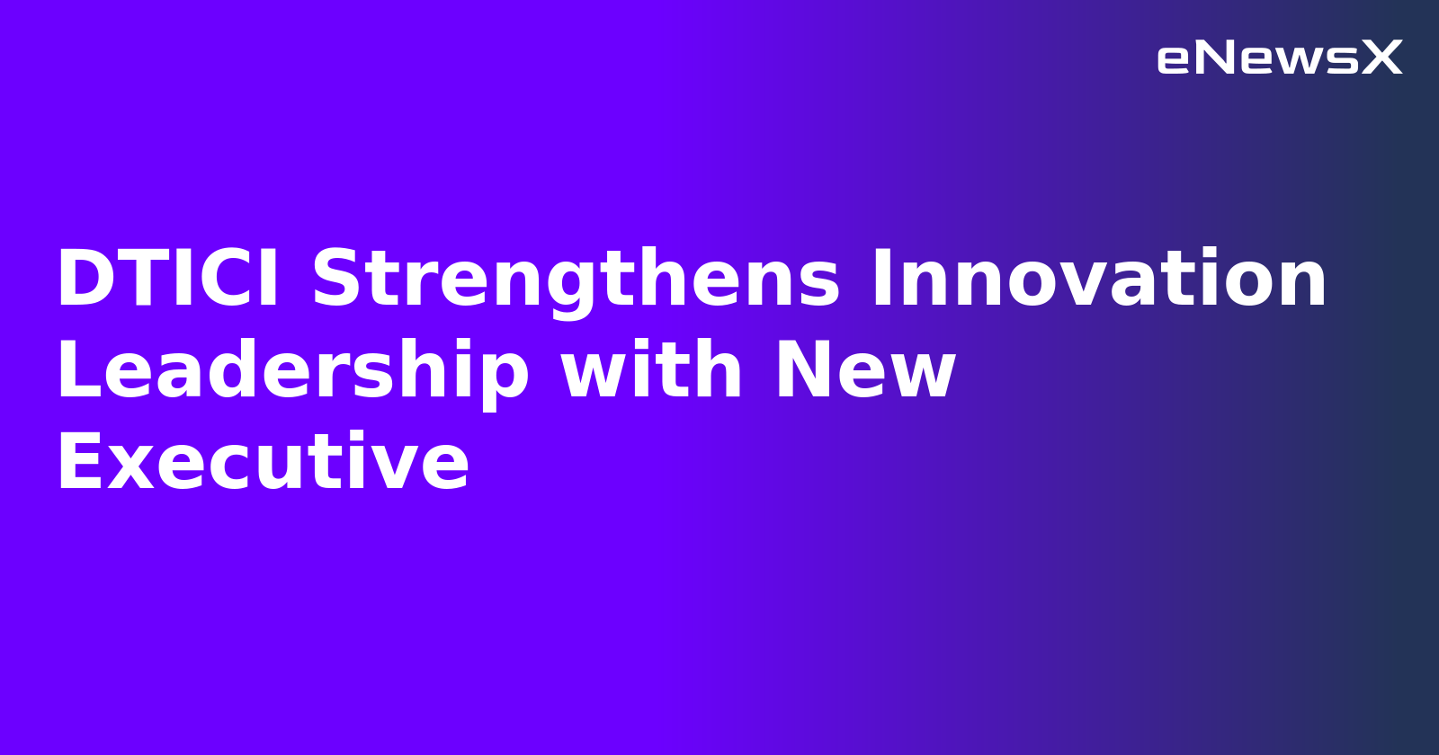 DTICI Strengthens Innovation Leadership with New Executive