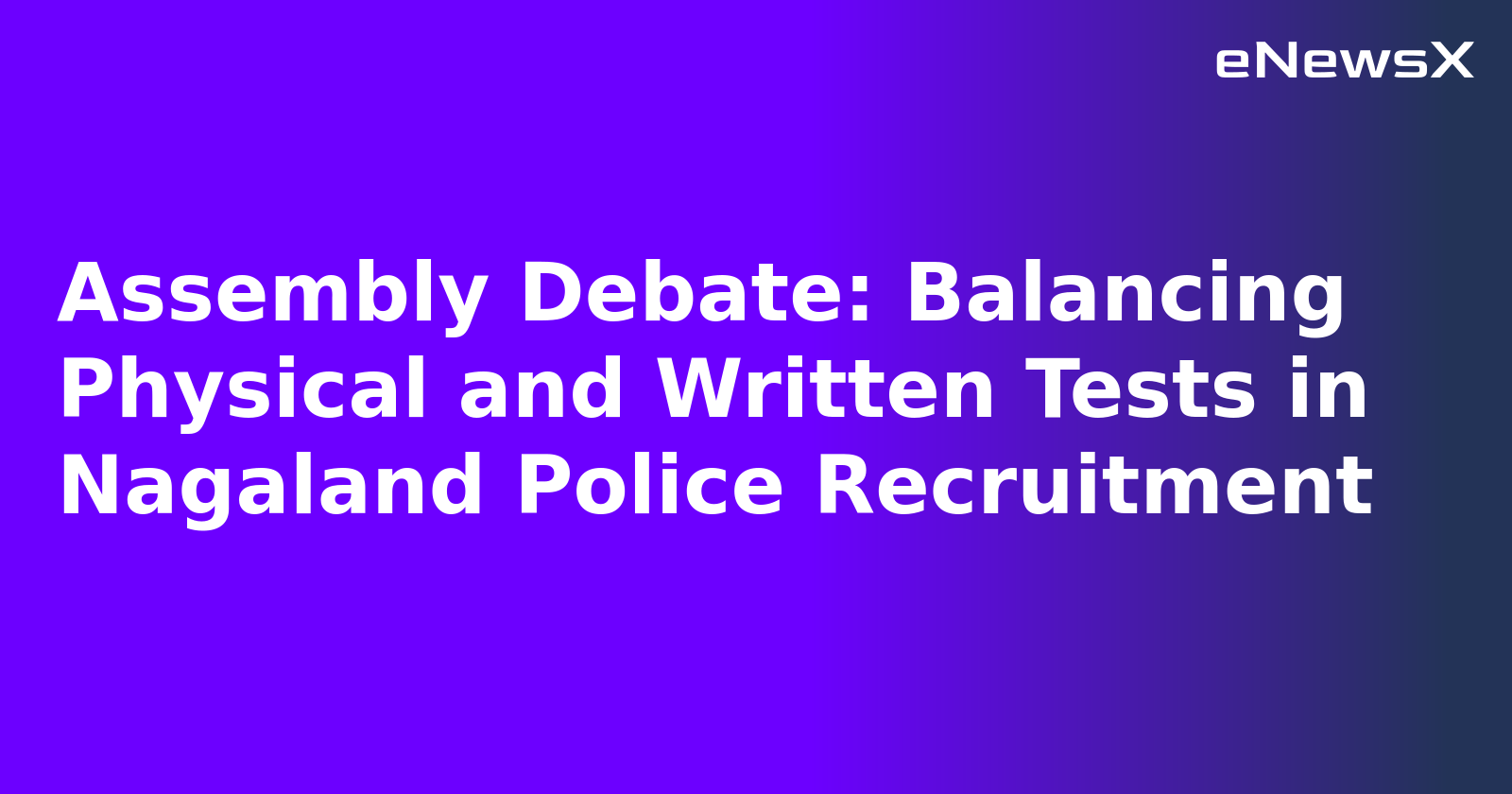Assembly Debate: Balancing Physical and Written Tests in Nagaland Police Recruitment.webp