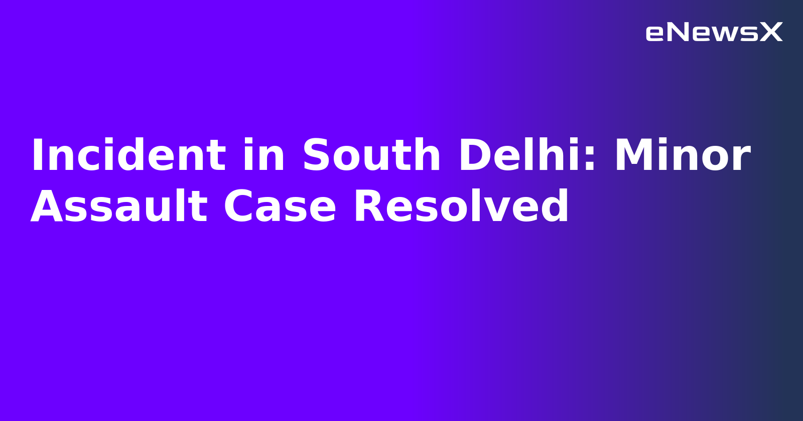 Incident in South Delhi: Minor Assault Case Resolved.webp Incident in South Delhi: Minor Assault Case Resolved.webp