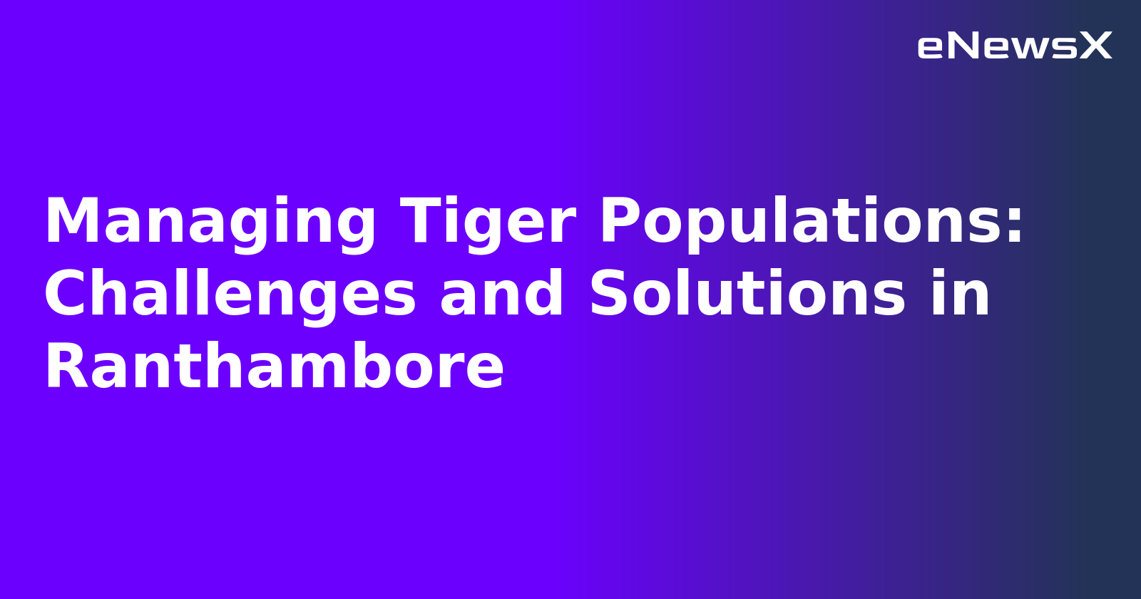 Managing Tiger Populations: Challenges and Solutions in Ranthambore.webp Managing Tiger Populations: Challenges and Solutions in Ranthambore.webp