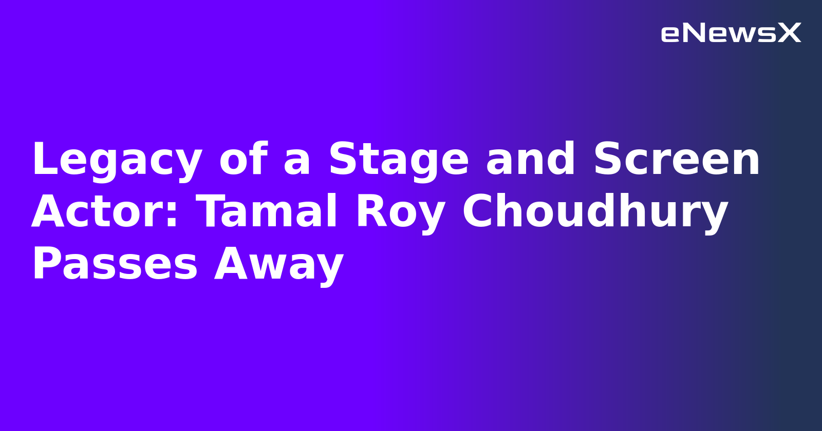 Legacy of a Stage and Screen Actor: Tamal Roy Choudhury Passes Away.webp