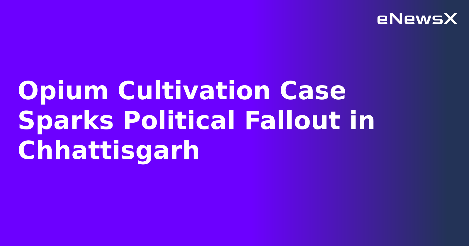 Opium Cultivation Case Sparks Political Fallout in Chhattisgarh.webp Opium Cultivation Case Sparks Political Fallout in Chhattisgarh.webp