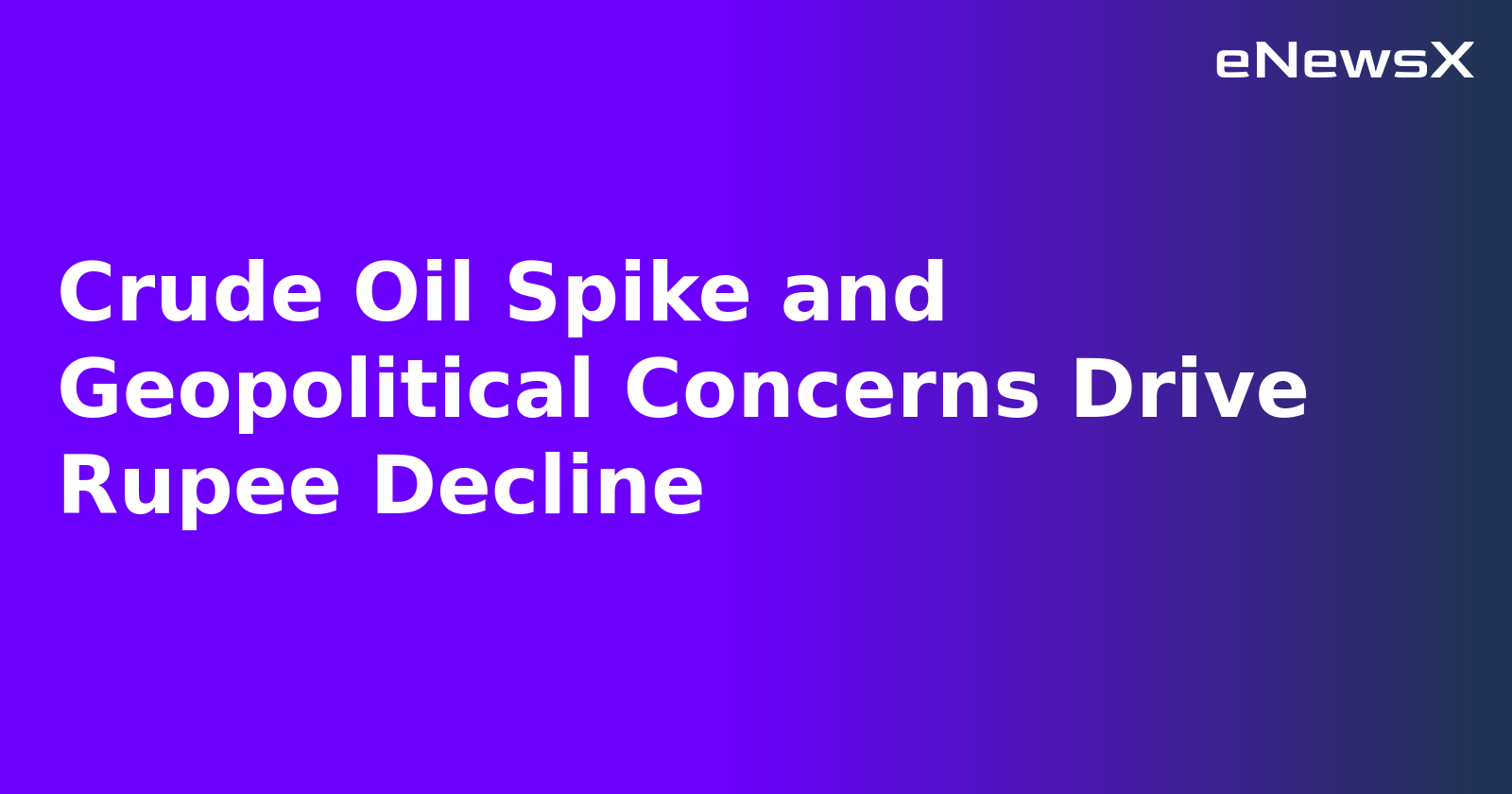 Crude Oil Spike and Geopolitical Concerns Drive Rupee Decline.webp Crude Oil Spike and Geopolitical Concerns Drive Rupee Decline.webp