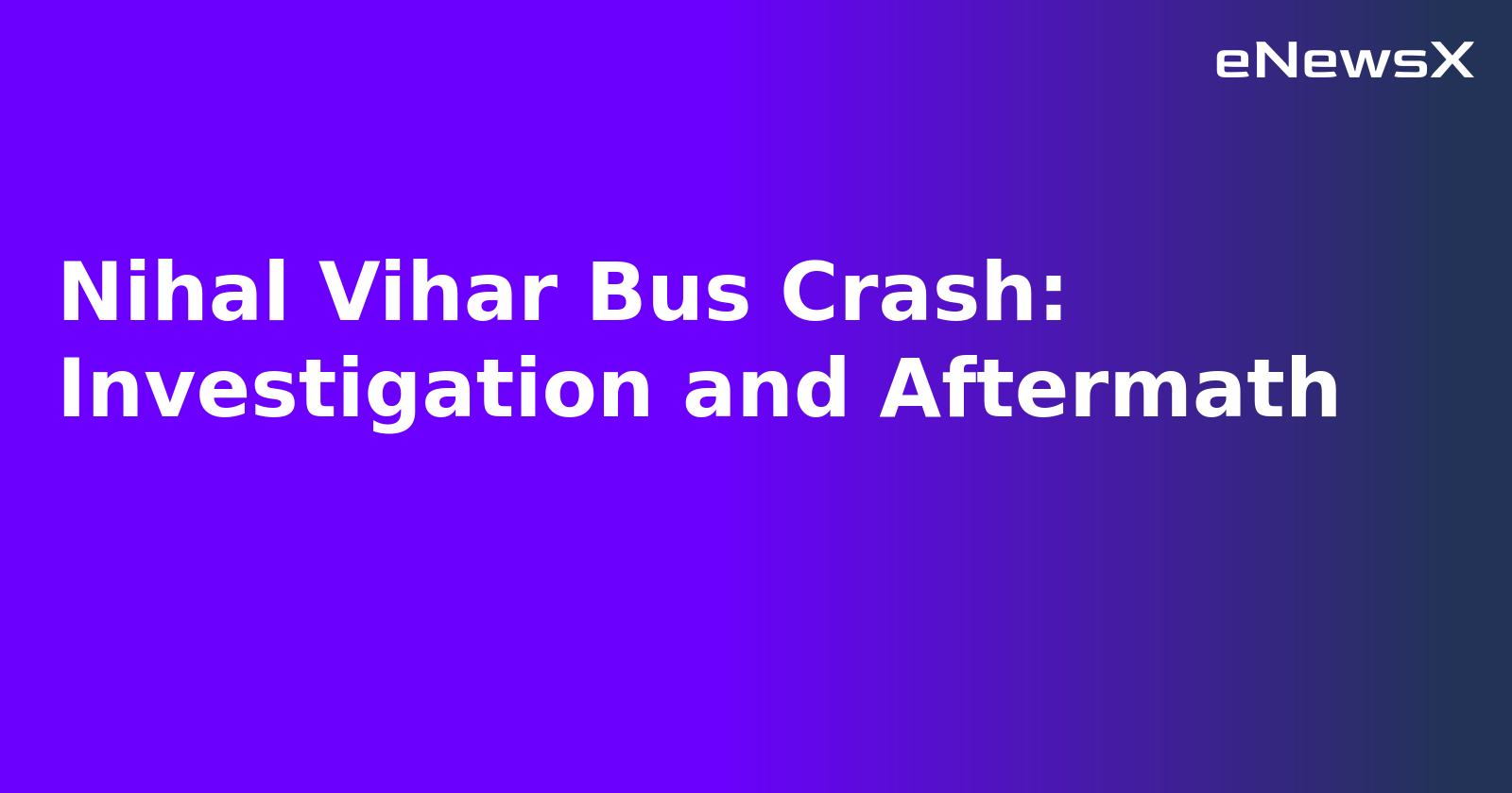Nihal Vihar Bus Crash: Investigation and Aftermath.webp
