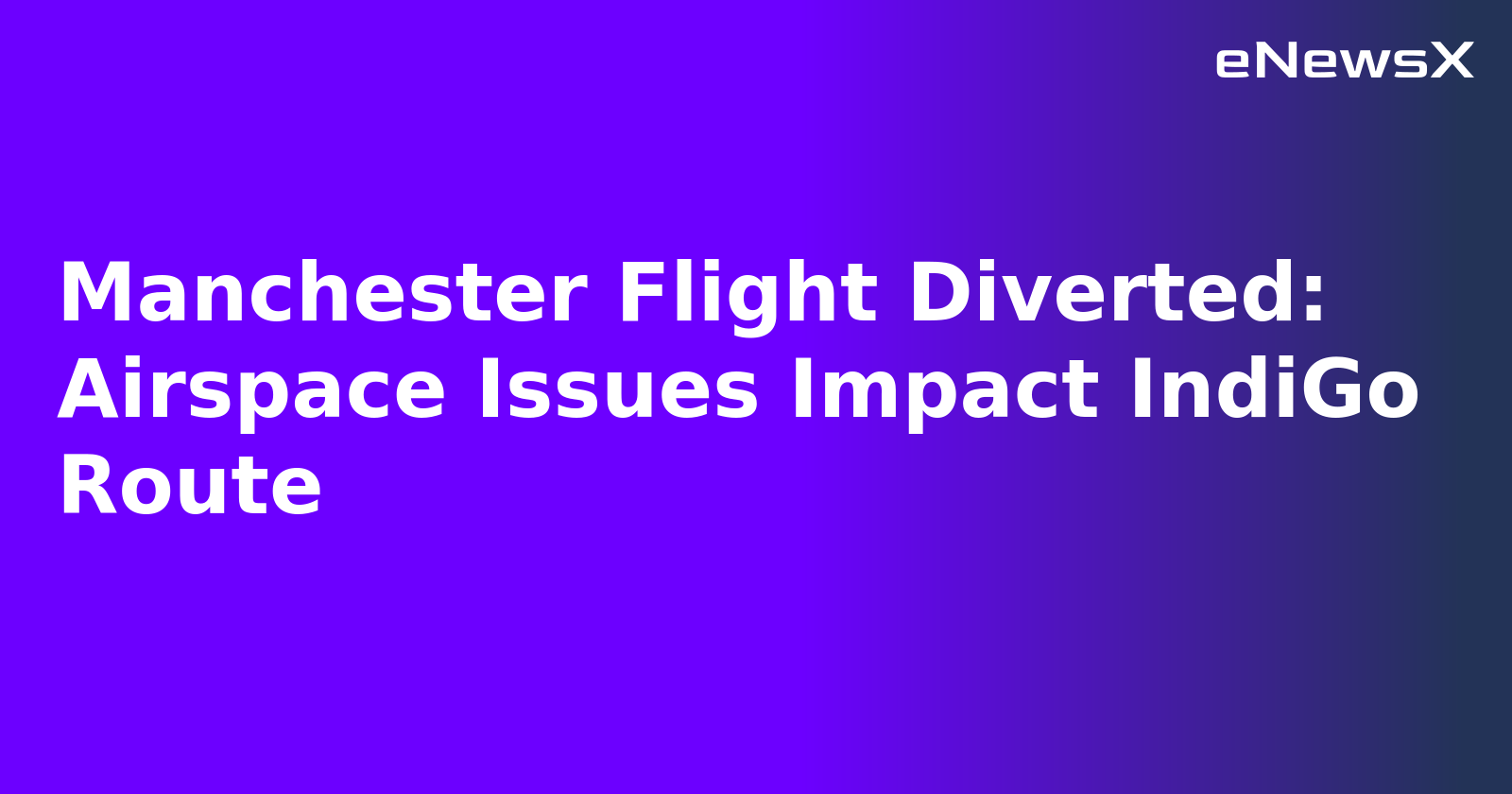 Manchester Flight Diverted: Airspace Issues Impact IndiGo Route.webp