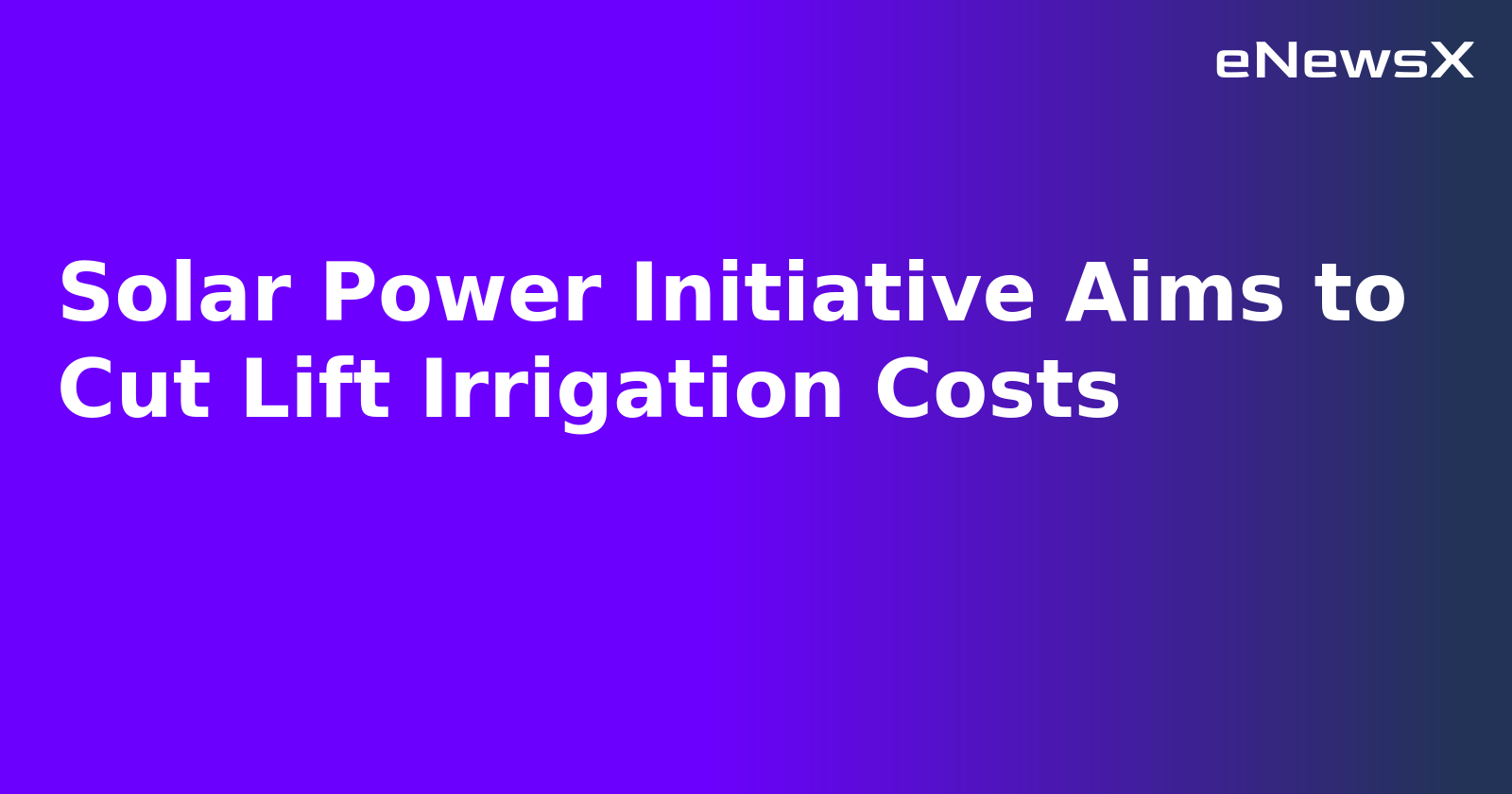 Solar Power Initiative Aims to Cut Lift Irrigation Costs.webp