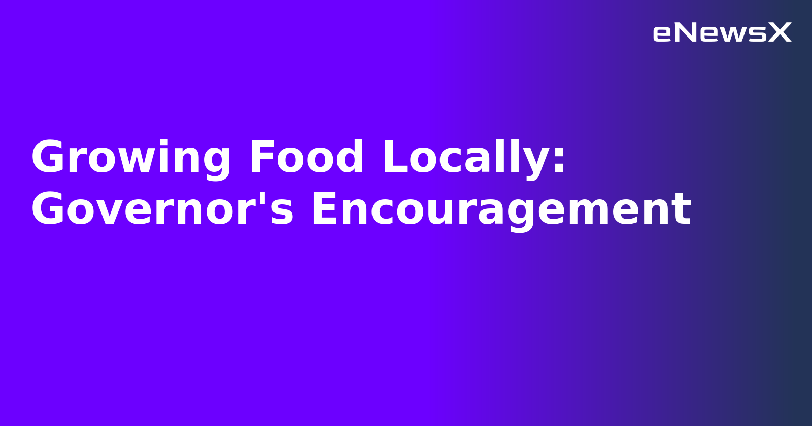 Growing Food Locally: Governor's Encouragement.webp Growing Food Locally: Governor's Encouragement.webp