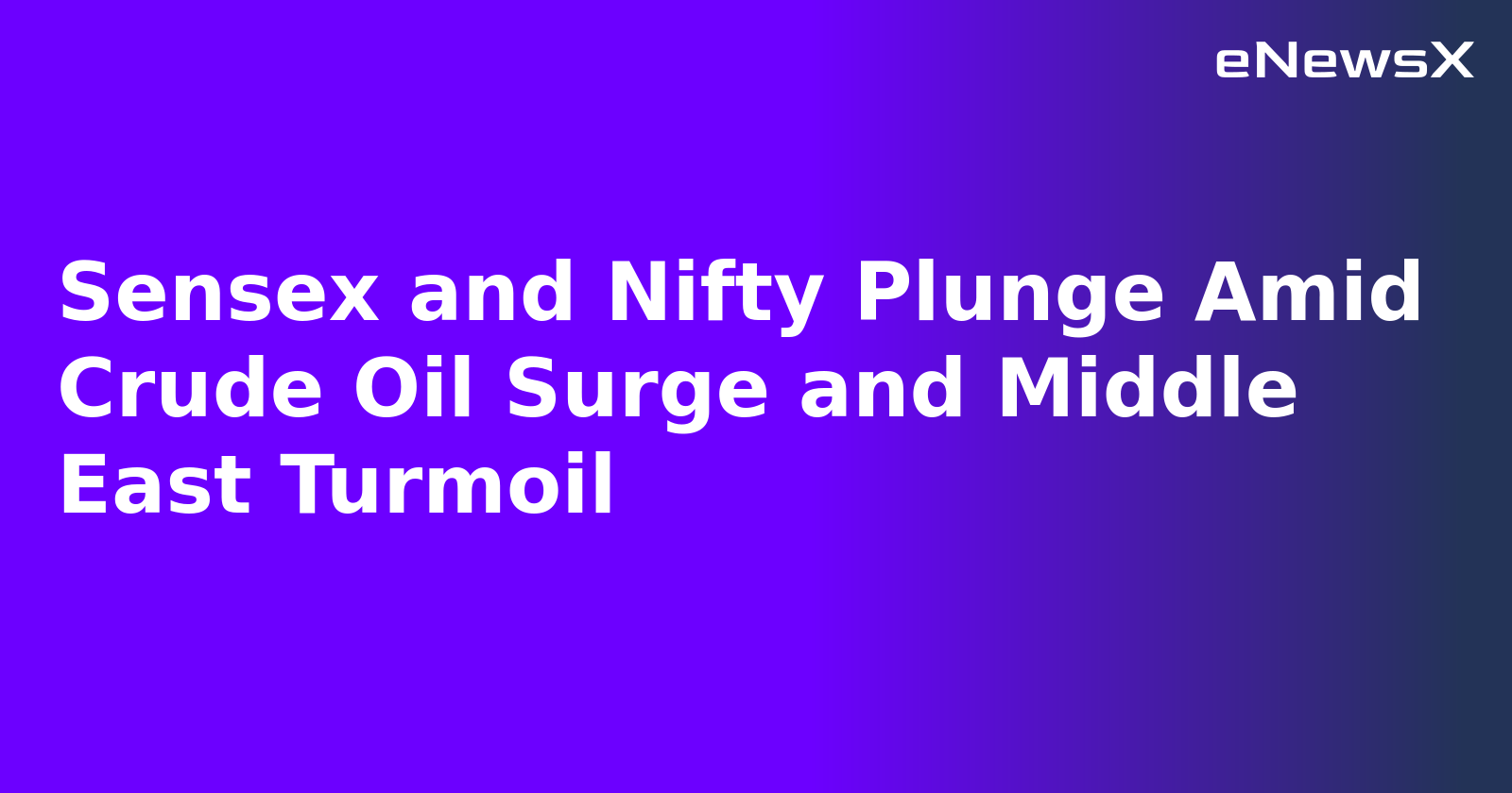 Sensex and Nifty Plunge Amid Crude Oil Surge and Middle East Turmoil.webp Sensex and Nifty Plunge Amid Crude Oil Surge and Middle East Turmoil.webp