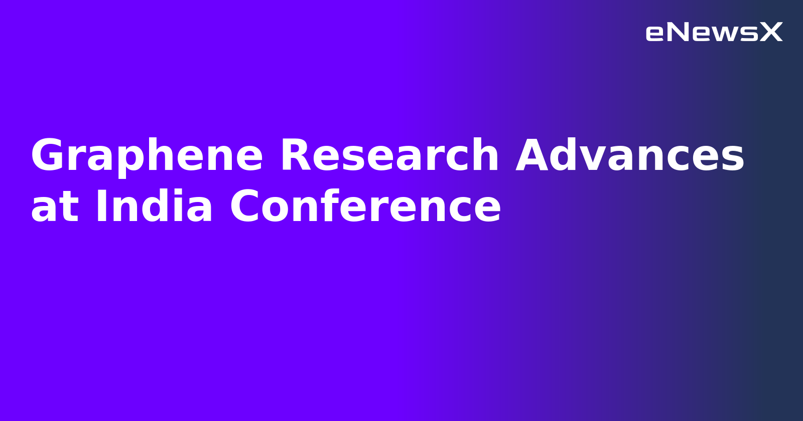 Graphene Research Advances at India Conference.webp