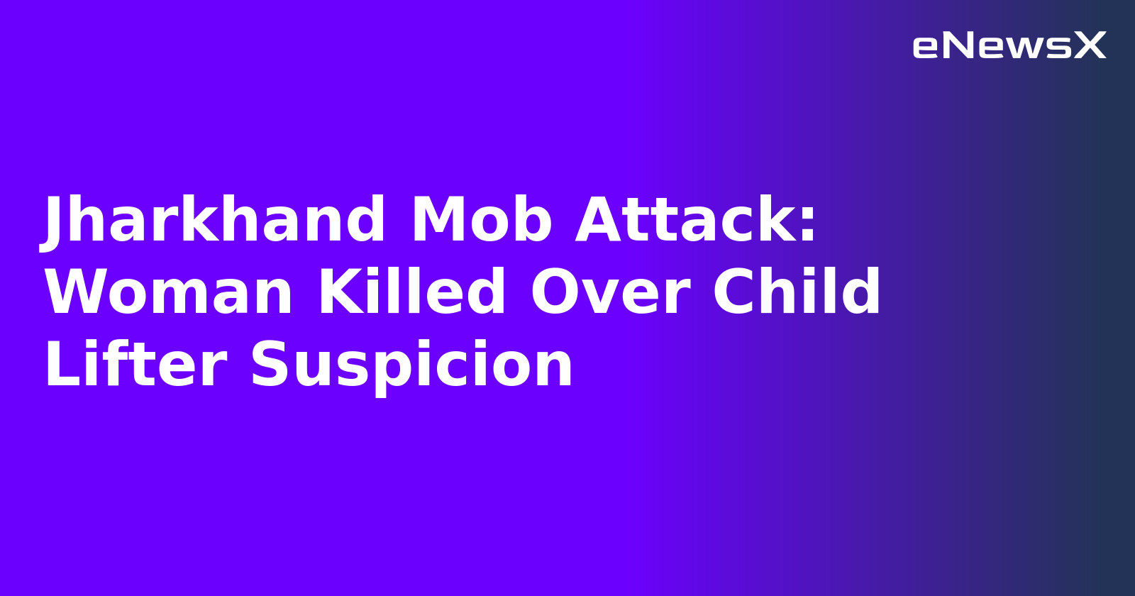 Jharkhand Mob Attack: Woman Killed Over Child Lifter Suspicion.webp