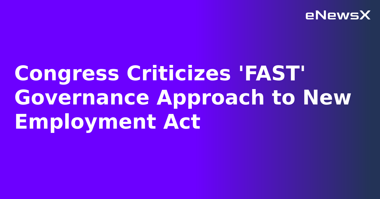 Congress Criticizes 'FAST' Governance Approach to New Employment Act.webp Congress Criticizes 'FAST' Governance Approach to New Employment Act.webp