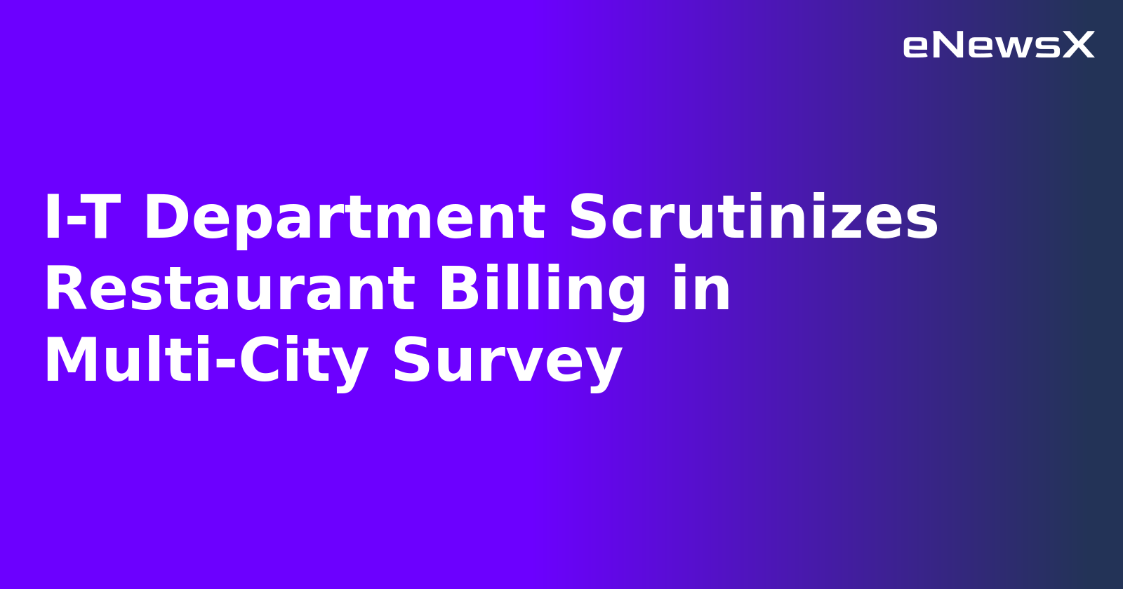 I-T Department Scrutinizes Restaurant Billing in Multi-City Survey.webp I-T Department Scrutinizes Restaurant Billing in Multi-City Survey.webp