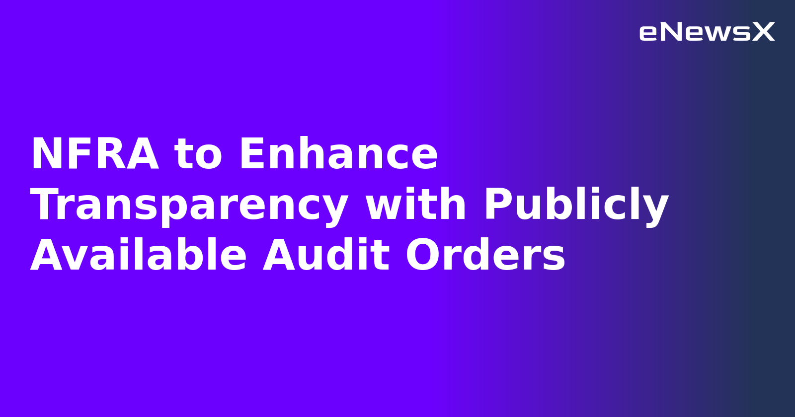 NFRA to Enhance Transparency with Publicly Available Audit Orders.webp