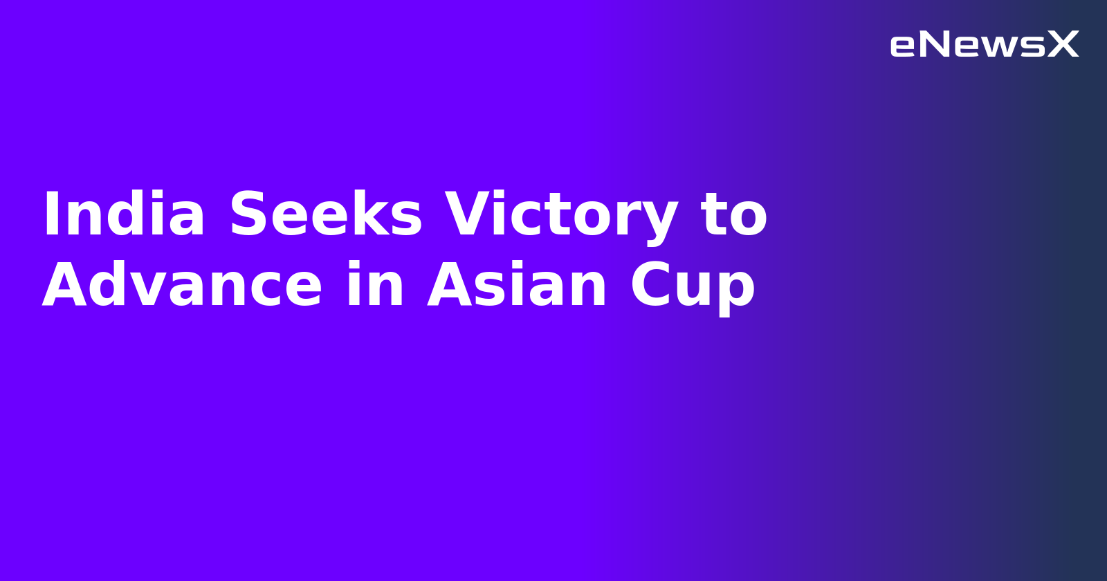 India Seeks Victory to Advance in Asian Cup.webp