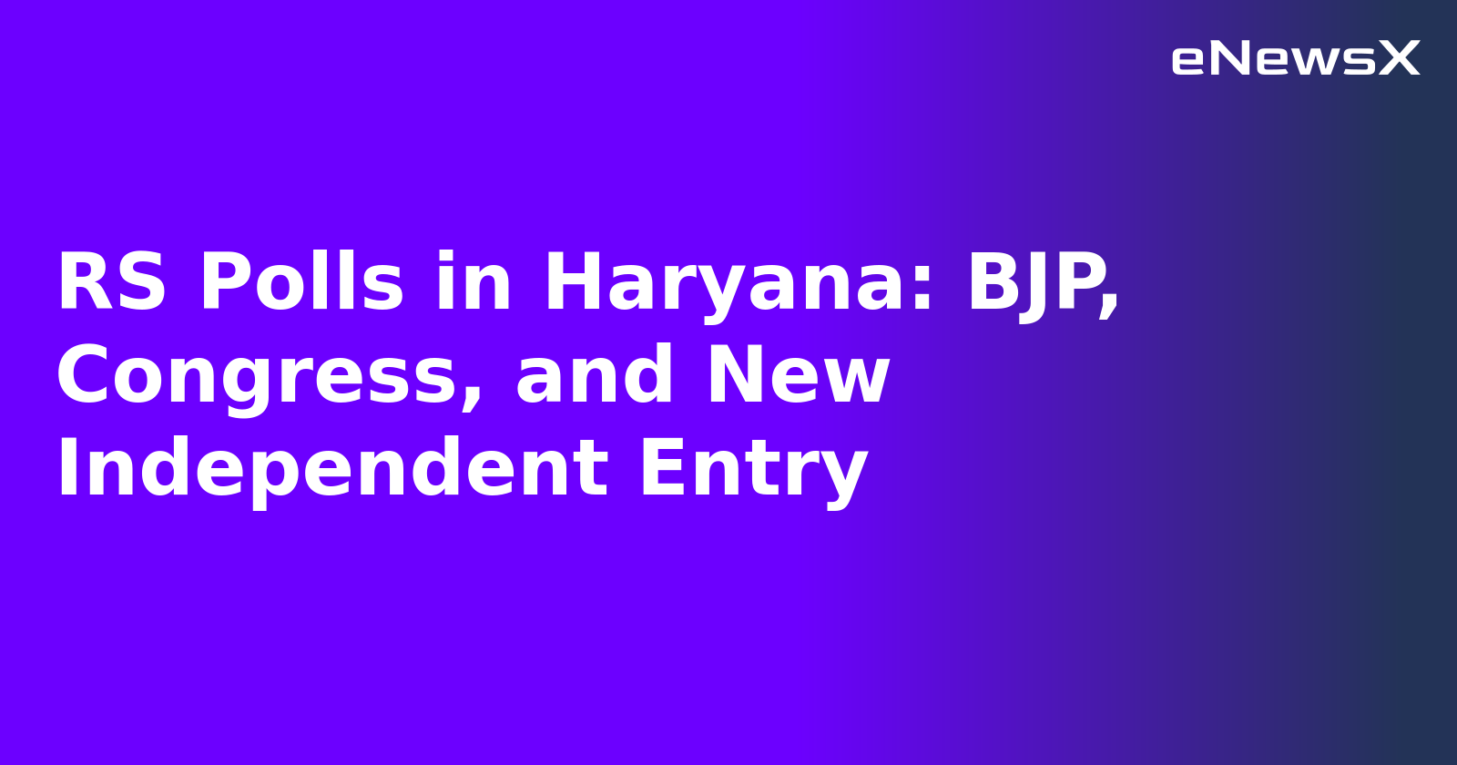 RS Polls in Haryana: BJP, Congress, and New Independent Entry
