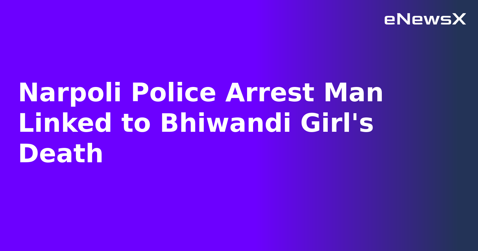 Narpoli Police Arrest Man Linked to Bhiwandi Girl's Death