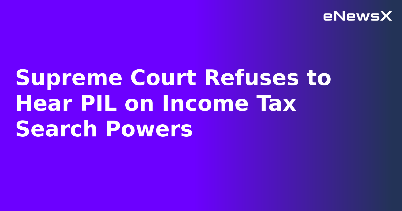 Supreme Court Refuses to Hear PIL on Income Tax Search Powers.webp Supreme Court Refuses to Hear PIL on Income Tax Search Powers.webp
