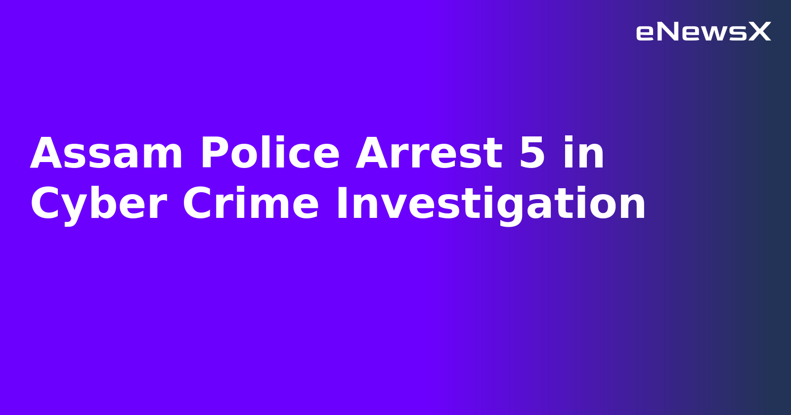 Assam Police Arrest 5 in Cyber Crime Investigation.webp