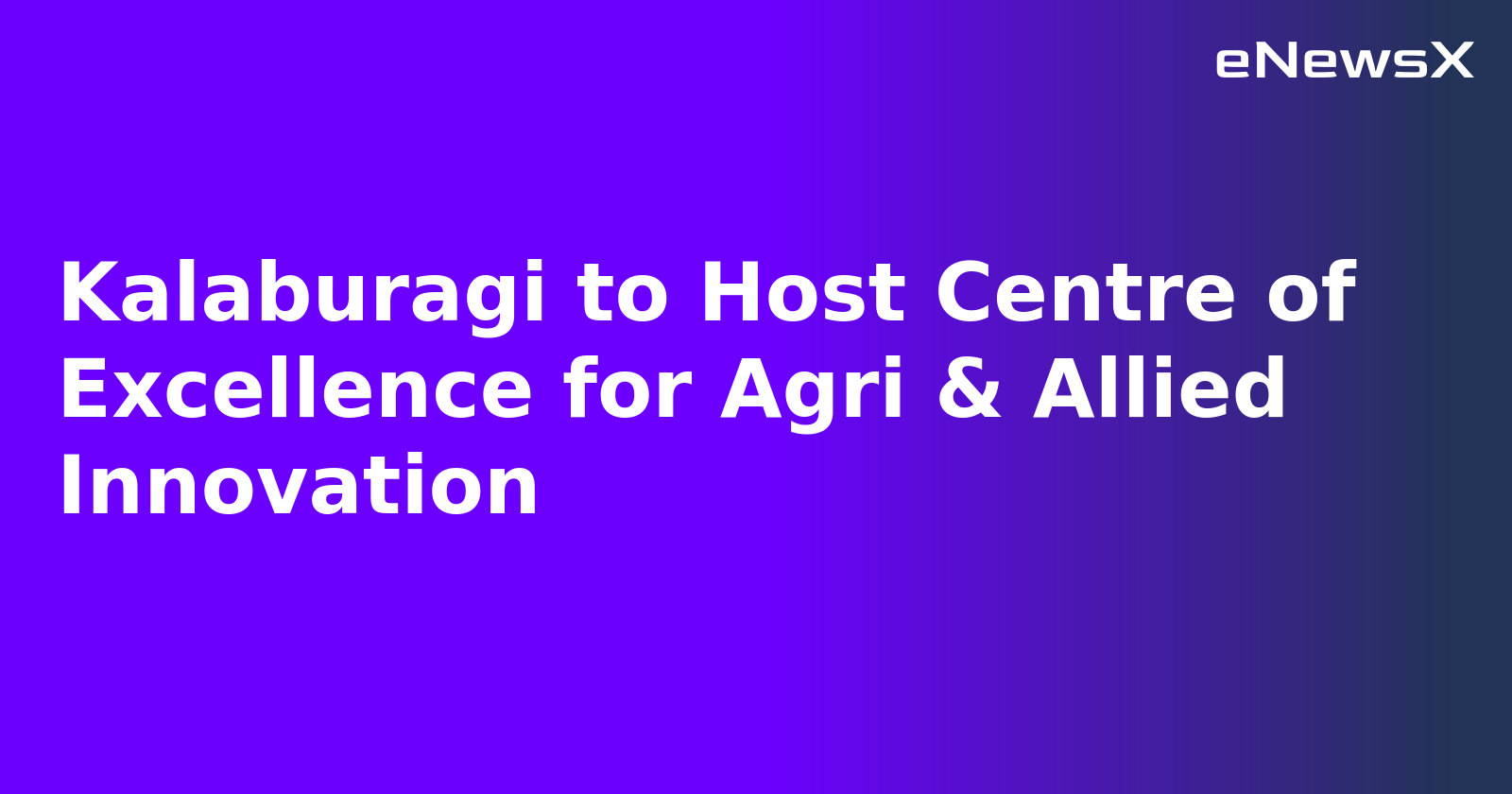 Kalaburagi to Host Centre of Excellence for Agri & Allied Innovation.webp