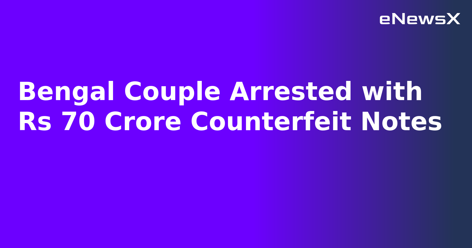 Bengal Couple Arrested with Rs 70 Crore Counterfeit Notes.webp