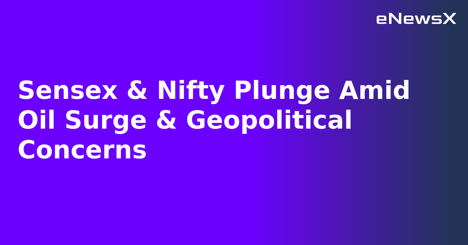 Sensex & Nifty Plunge Amid Oil Surge & Geopolitical Concerns.webp