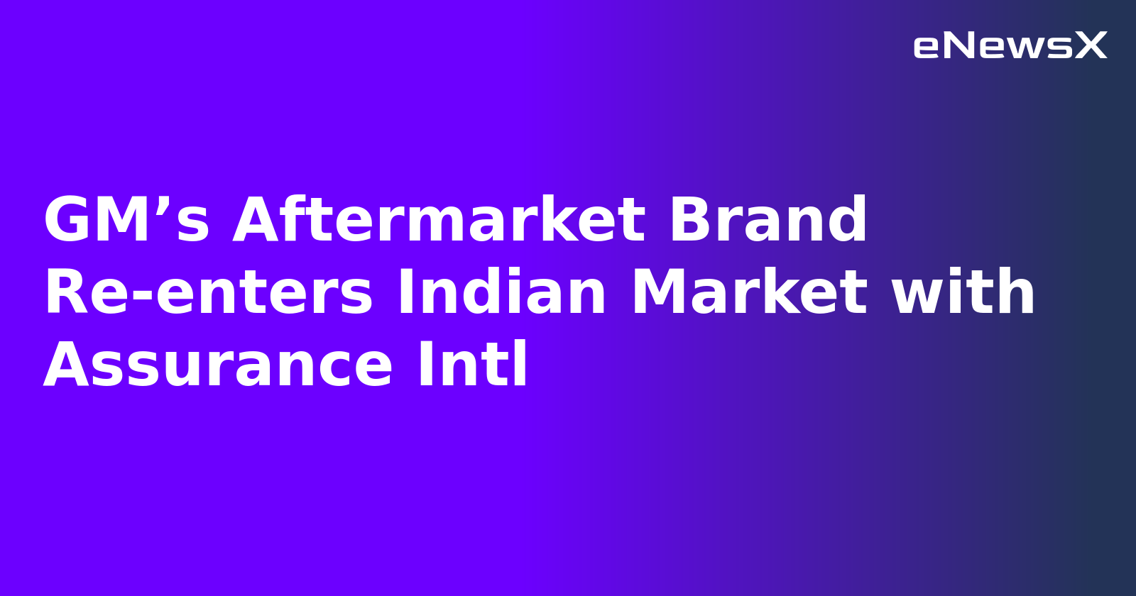 GM’s Aftermarket Brand Re-enters Indian Market with Assurance Intl.webp
