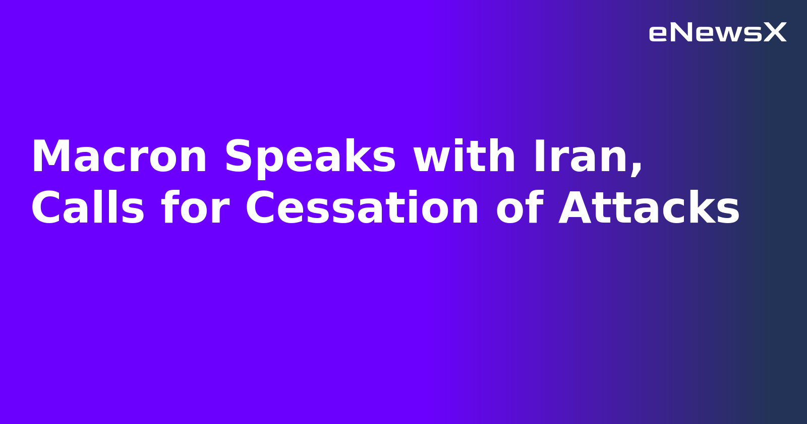 Macron Speaks with Iran, Calls for Cessation of Attacks.webp Macron Speaks with Iran, Calls for Cessation of Attacks.webp