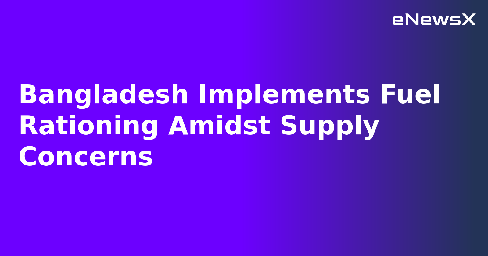 Bangladesh Implements Fuel Rationing Amidst Supply Concerns.webp