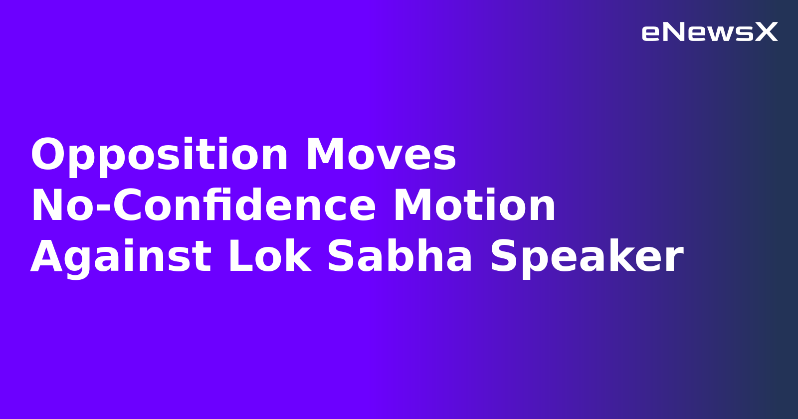 Opposition Moves No-Confidence Motion Against Lok Sabha Speaker.webp