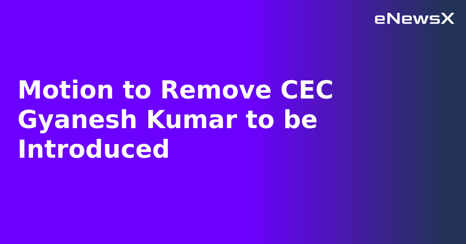 Motion to Remove CEC Gyanesh Kumar to be Introduced.webp