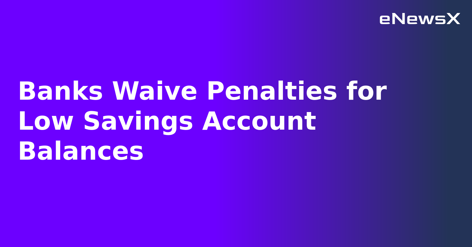 Banks Waive Penalties for Low Savings Account Balances.webp