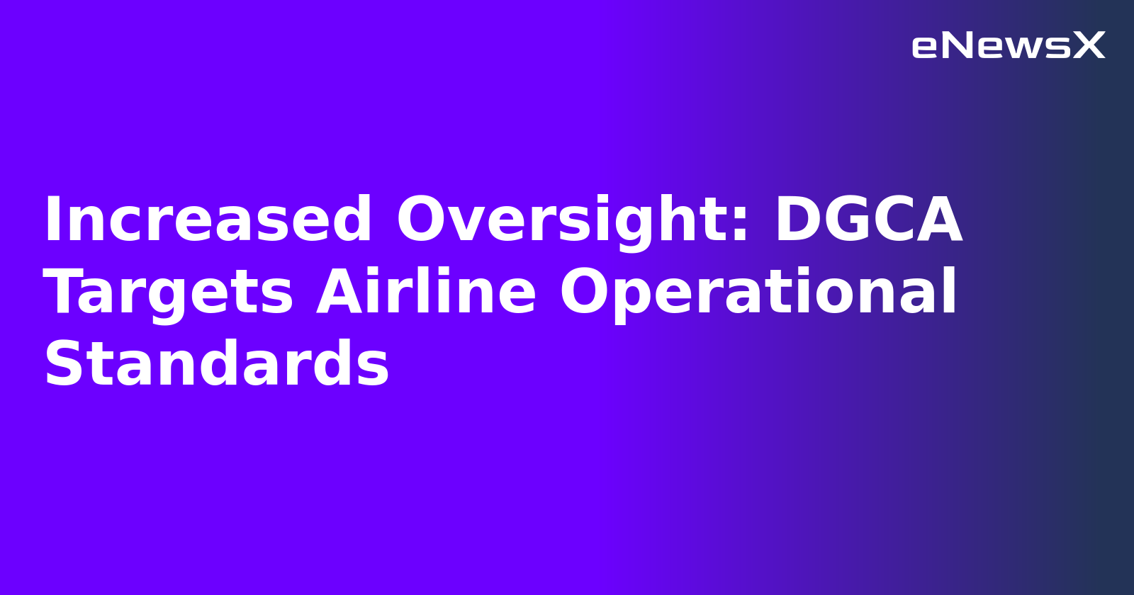 Increased Oversight: DGCA Targets Airline Operational Standards.webp Increased Oversight: DGCA Targets Airline Operational Standards.webp