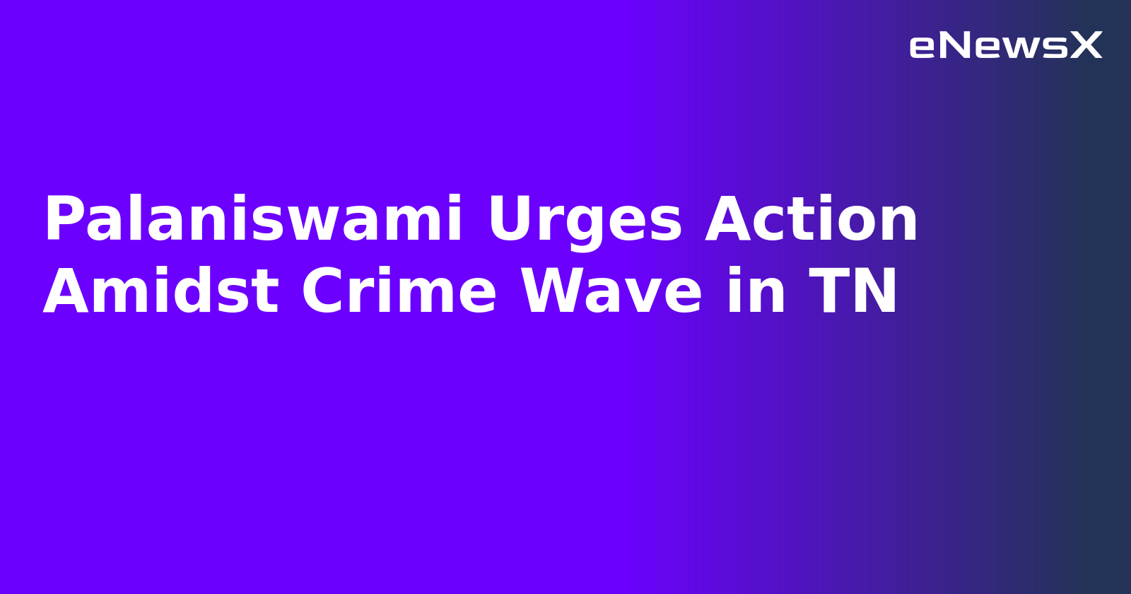 Palaniswami Urges Action Amidst Crime Wave in TN.webp