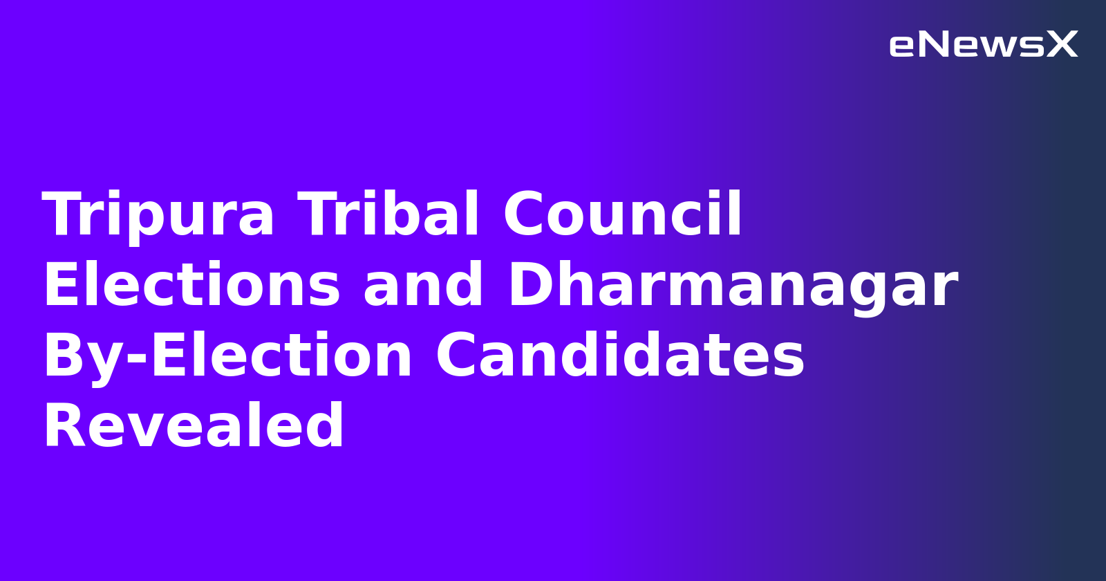 Tripura Tribal Council Elections and Dharmanagar By-Election Candidates Revealed.webp