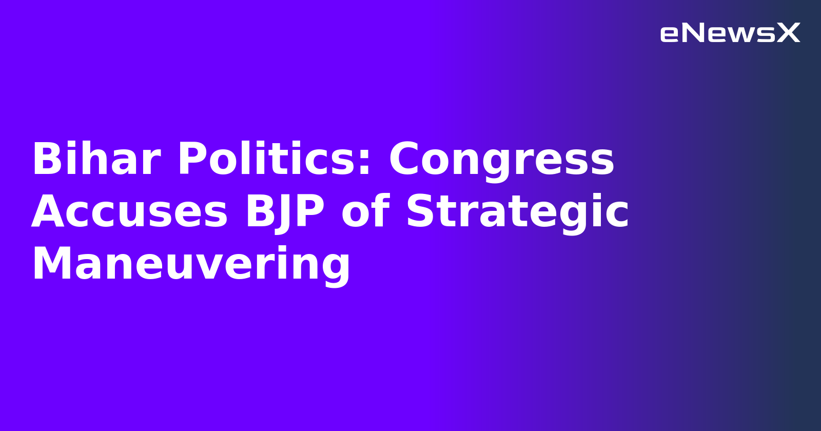 Bihar Politics: Congress Accuses BJP of Strategic Maneuvering.webp
