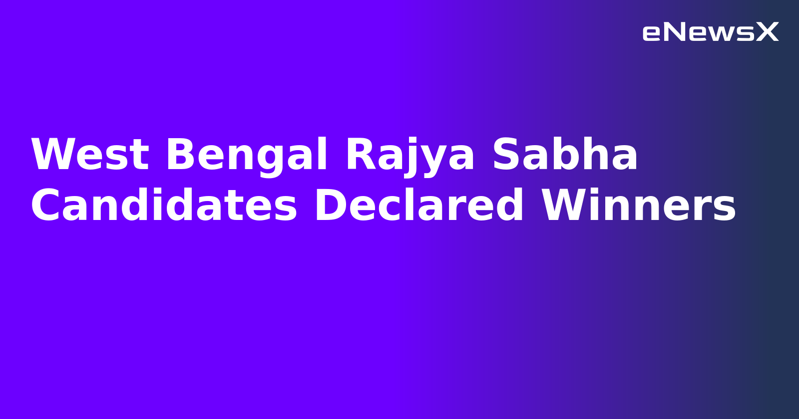 West Bengal Rajya Sabha Candidates Declared Winners.webp