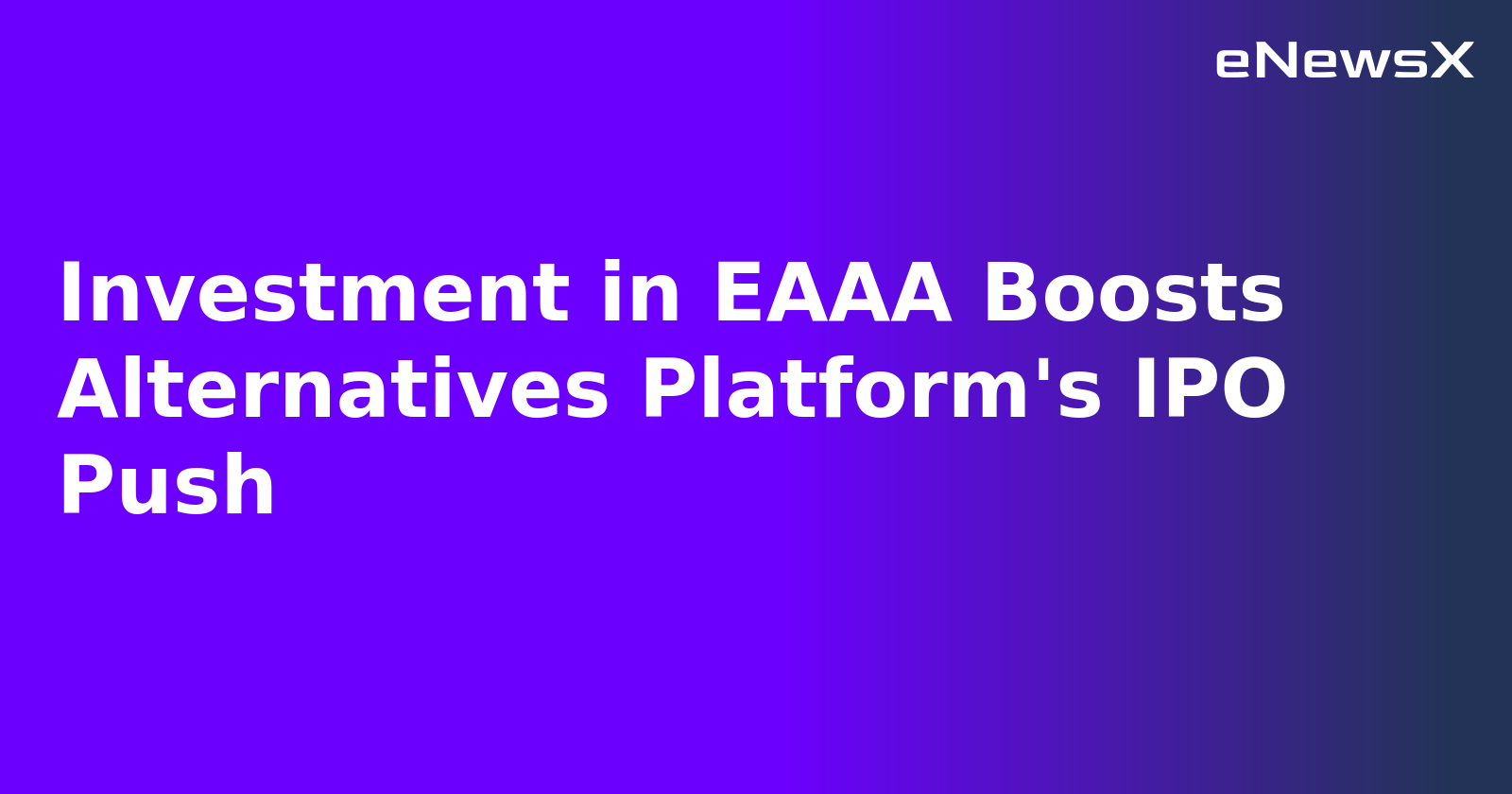 Investment in EAAA Boosts Alternatives Platform's IPO Push.webp