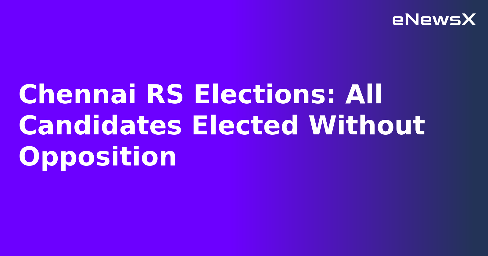 Chennai RS Elections: All Candidates Elected Without Opposition.webp