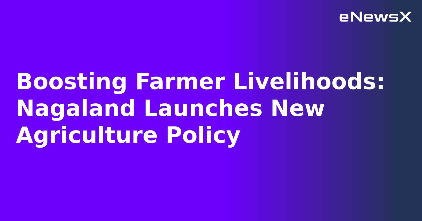 Boosting Farmer Livelihoods: Nagaland Launches New Agriculture Policy.webp