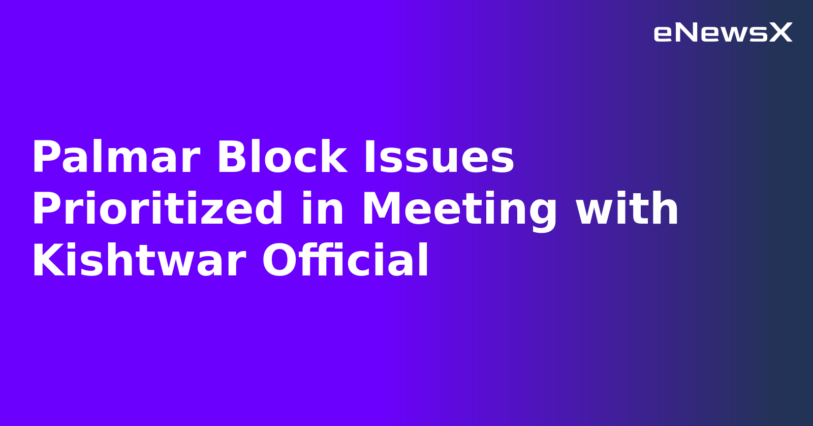 Palmar Block Issues Prioritized in Meeting with Kishtwar Official.webp