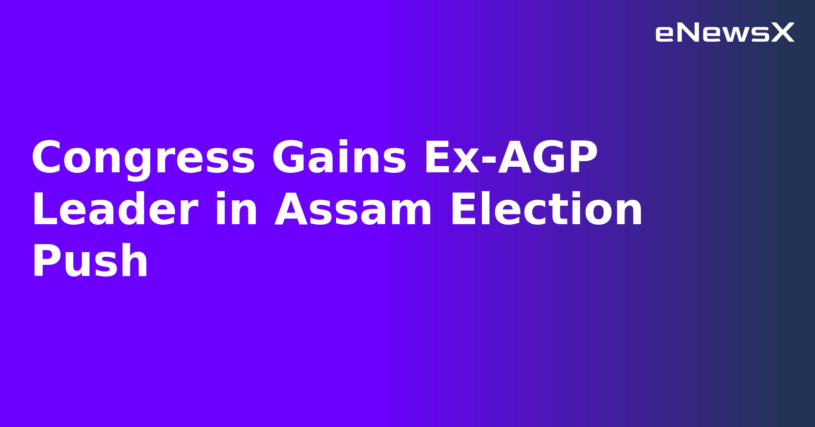 Congress Gains Ex-AGP Leader in Assam Election Push.webp