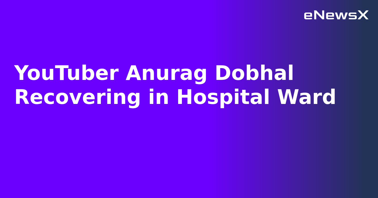 YouTuber Anurag Dobhal Recovering in Hospital Ward.webp