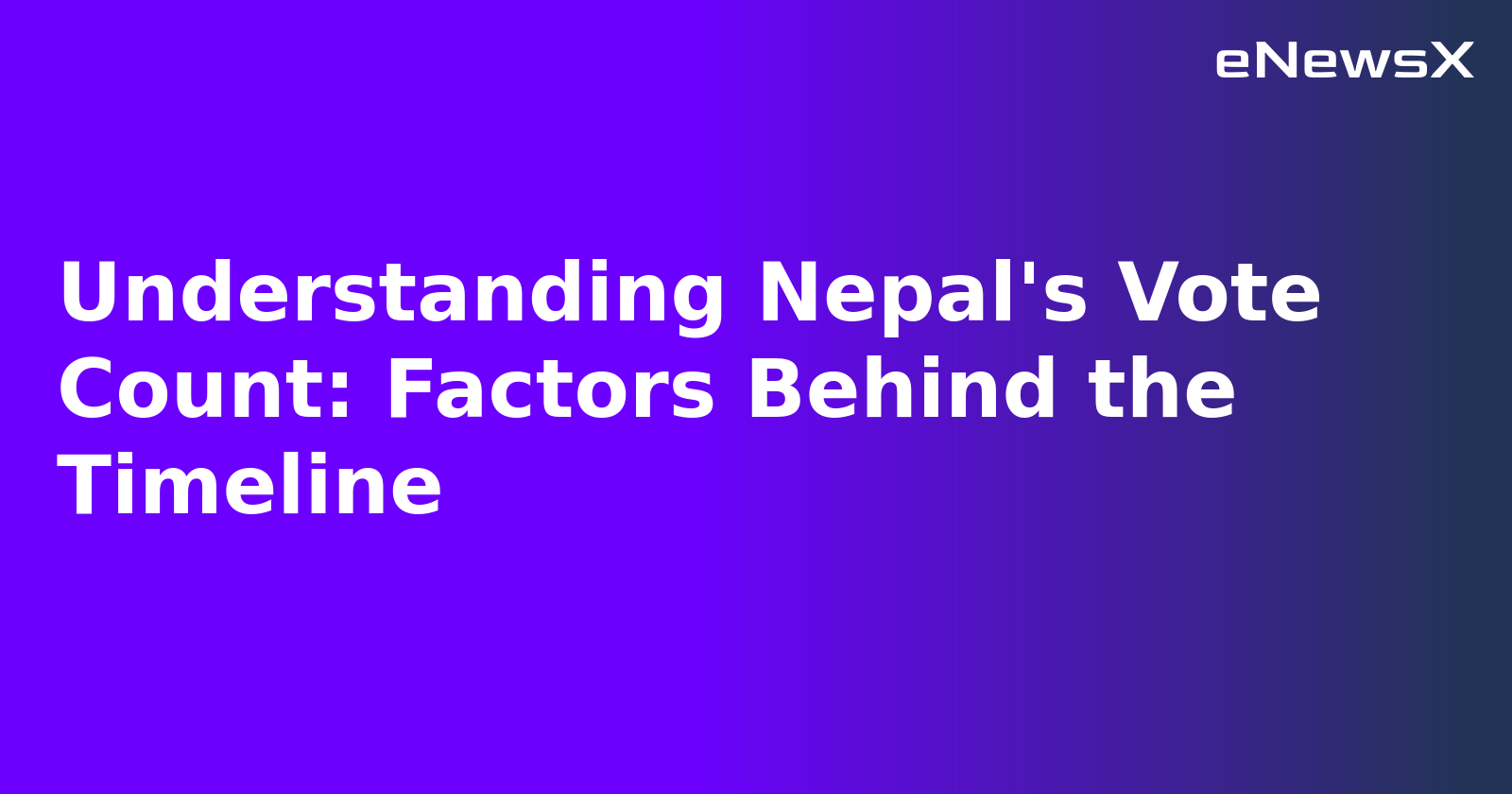 Understanding Nepal's Vote Count: Factors Behind the Timeline.webp