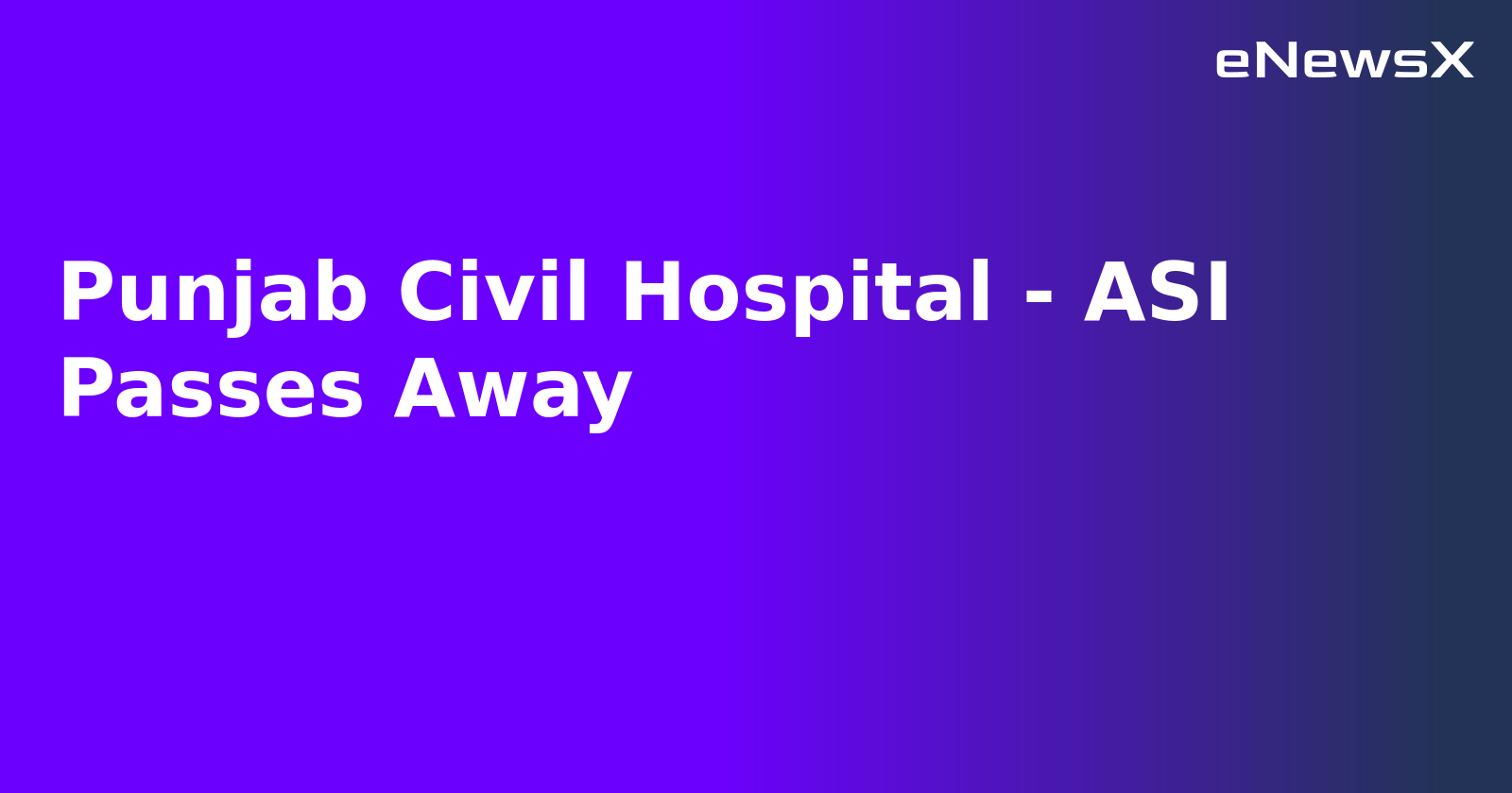 Punjab Civil Hospital - ASI Passes Away.webp