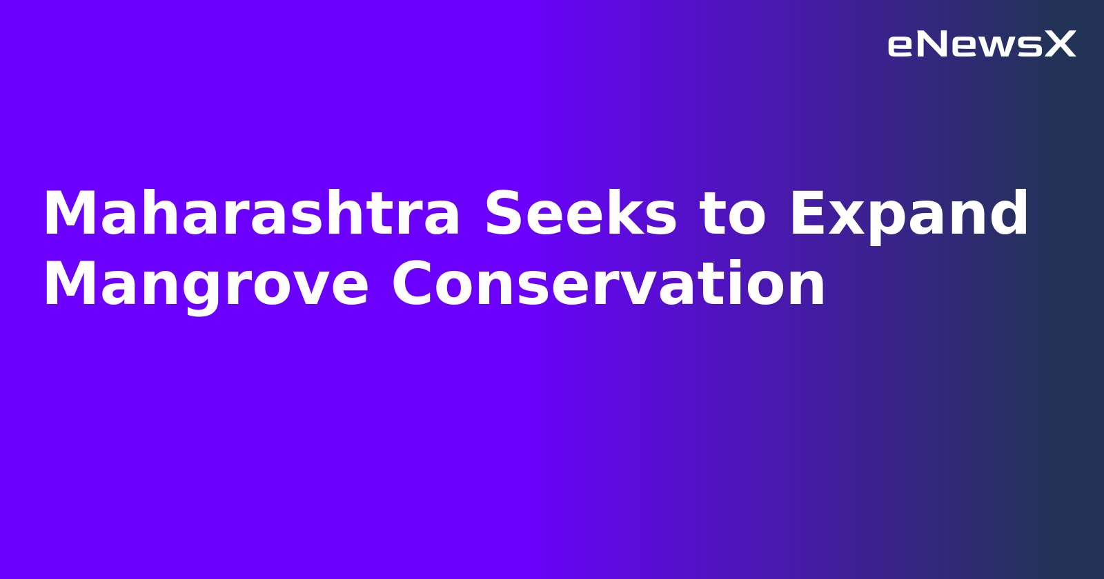 Maharashtra Seeks to Expand Mangrove Conservation.webp