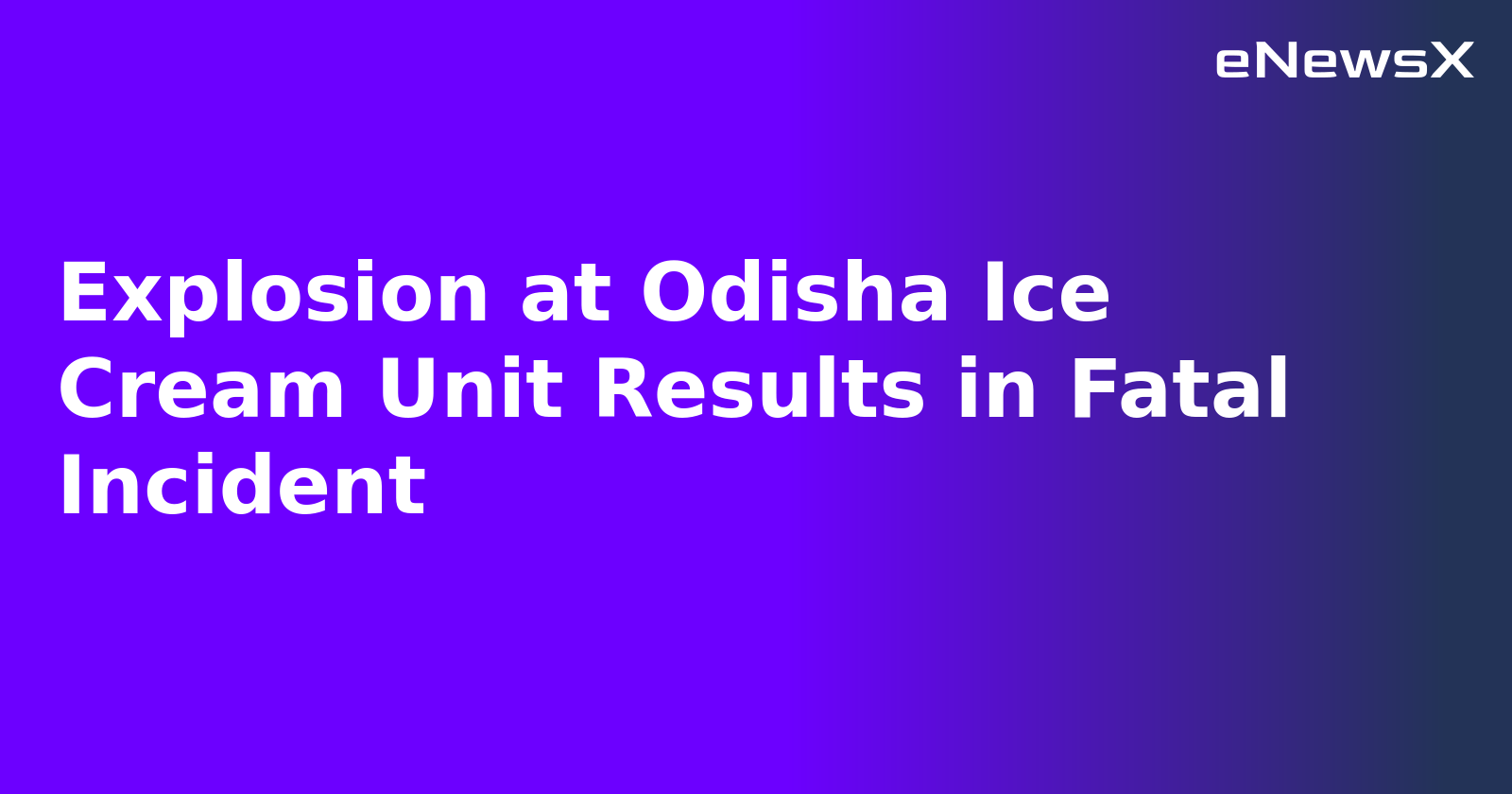 Explosion at Odisha Ice Cream Unit Results in Fatal Incident.webp