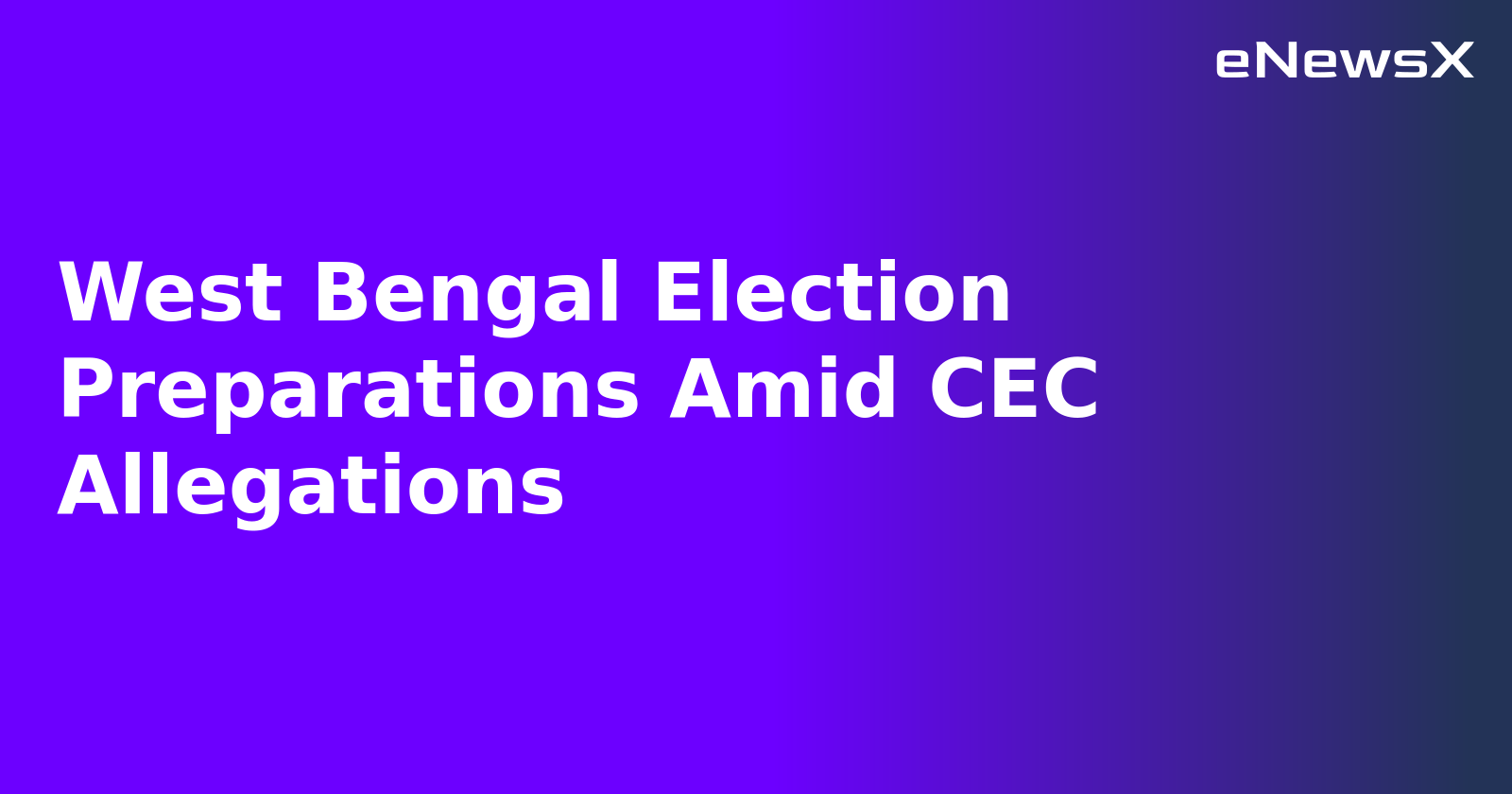 West Bengal Election Preparations Amid CEC Allegations.webp