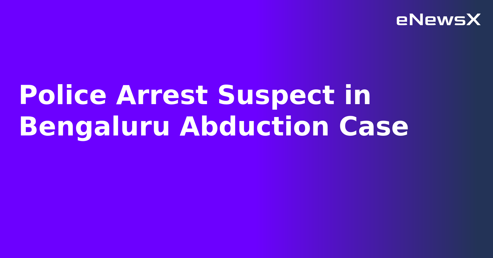 Police Arrest Suspect in Bengaluru Abduction Case.webp