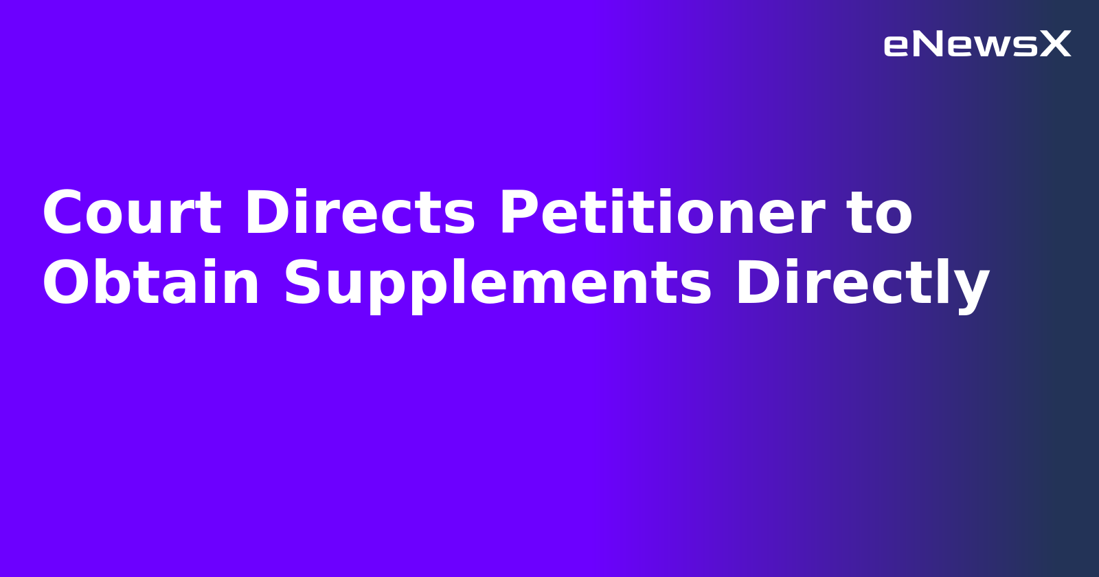 Court Directs Petitioner to Obtain Supplements Directly.webp